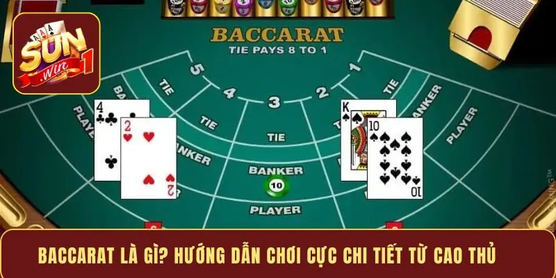 Baccarat là gì? Hướng dẫn chơi cực chi tiết từ cao thủ 