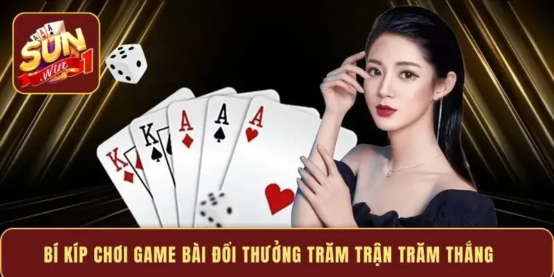 Bí kíp chơi game bài đổi thưởng trăm trận trăm thắng