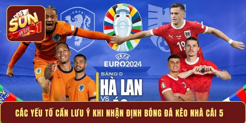 Các yếu tố cần lưu ý khi nhận định bóng đá kèo nhà cái 5