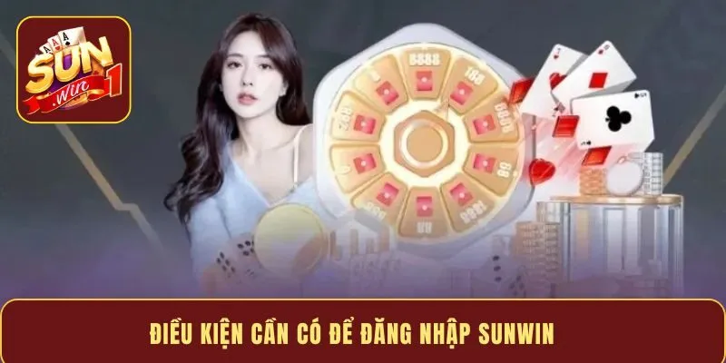 Điều kiện cần có để đăng nhập Sunwin