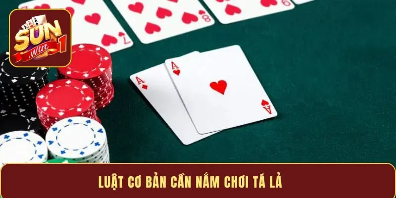 Luật cơ bản cần nắm chơi tá lả 