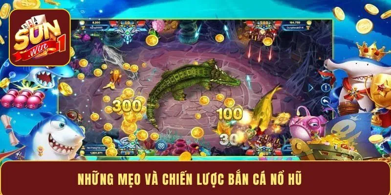 Những mẹo và chiến lược bắn cá nổ hũ