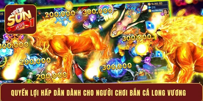Quyền lợi hấp dẫn dành cho người chơi bắn cá Long Vương