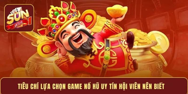 Tiêu chí lựa chọn game nổ hũ uy tín hội viên nên biết