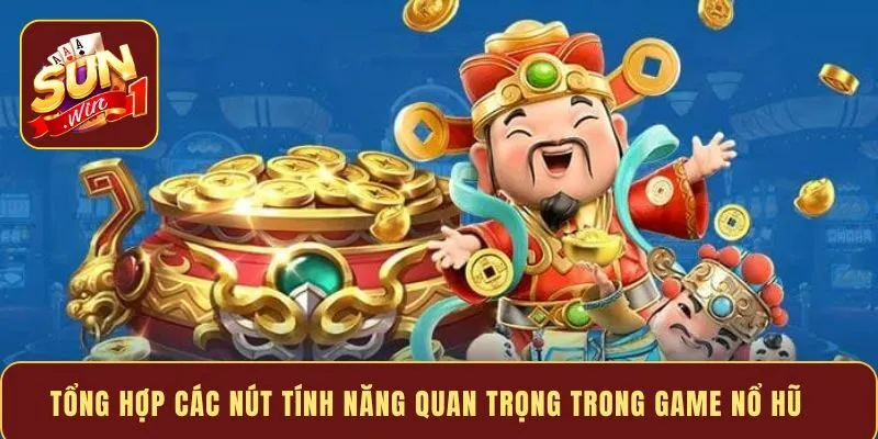 Tổng hợp các nút tính năng quan trọng trong game nổ hũ