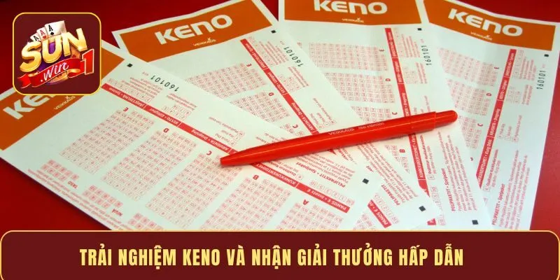 Trải nghiệm Keno và nhận giải thưởng hấp dẫn